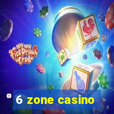 6 zone casino